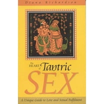 The Heart of Tantric Sex : A Unique Guide to Love and Sexual Fulfillment (Paperback)