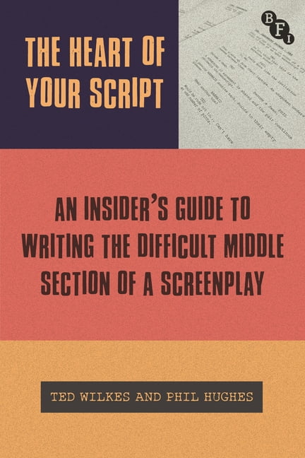 Section Script The Heart of Your Script: The Insider's Guide to Writing the Difficult ...