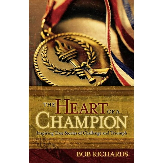The Heart of a Champion: Inspiring True Stories of Challenge and Triumph, (Paperback)