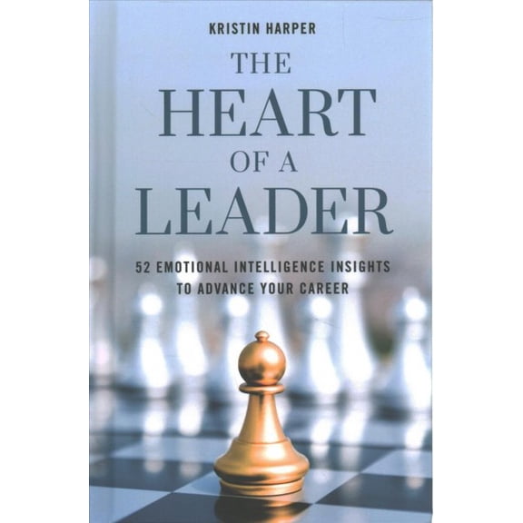 Pre-Owned The Heart of a Leader: Fifty-Two Emotional Intelligence Insights to Advance Your Career (Hardcover) 1538132621 9781538132623