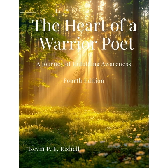 The Heart of a Warrior Poet - Fourth Edition: A Journey of Unfolding Awareness, (Paperback)