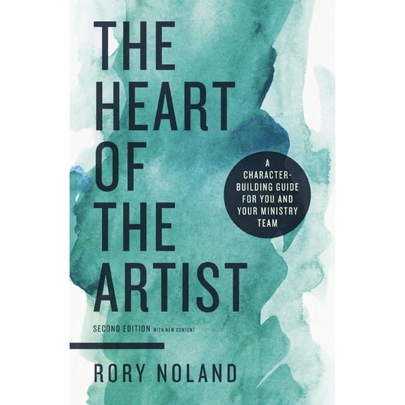 The Heart of the Artist, Second Edition: A Character-Building Guide for You and Your Ministry Team, (Paperback)