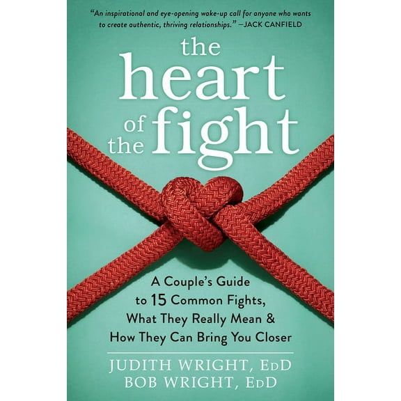 The Heart of the Fight : A Couple's Guide to Fifteen Common Fights, What They Really Mean, and How They Can Bring You Closer (Paperback)