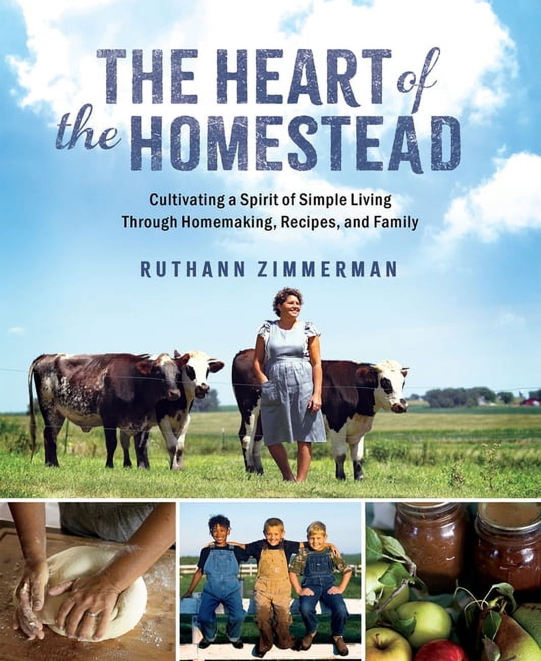 The Heart of the Homestead: Cultivating a Spirit of Simple Living Through Homemaking, Recipes, and Family, (Hardcover)