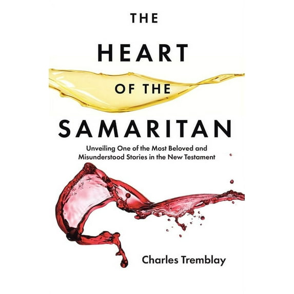 The Heart of the Samaritan: Unveiling One of the Most Beloved and Misunderstood Stories in the New Testament (Paperback)
