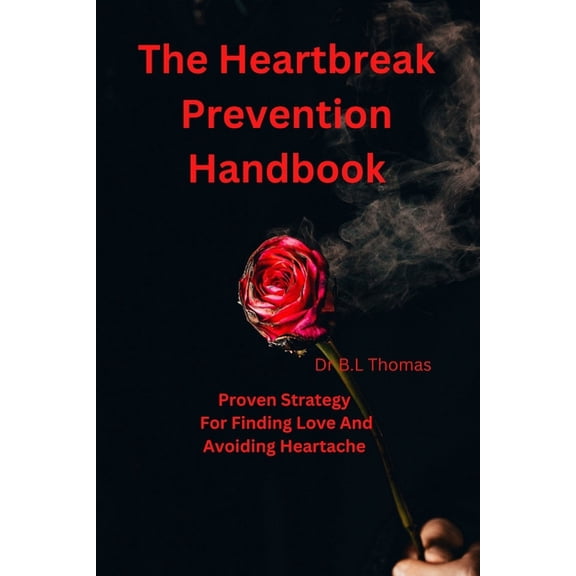 The Heartbreak Prevention Handbook : Proven Strategy For Finding Love And Avoiding Heartache (Paperback)
