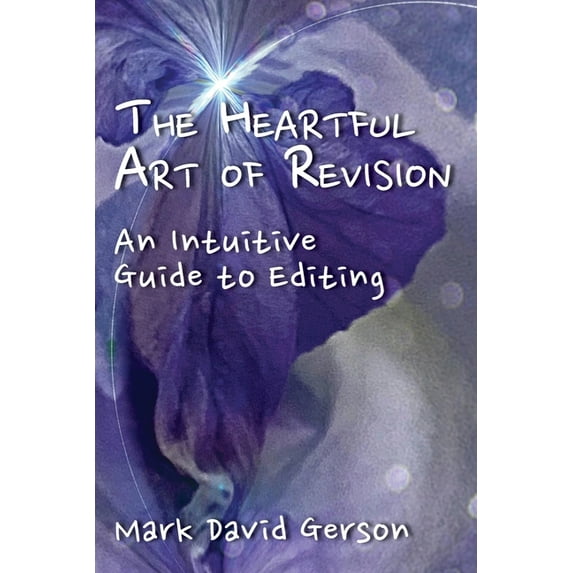 The Heartful Art of Revision: An Intuitive Guide to Editing, (Paperback)