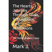 The Hearts Journey Through Trials, Tribulations, and Affiliations The Rising phoenix Lotus, Paperback