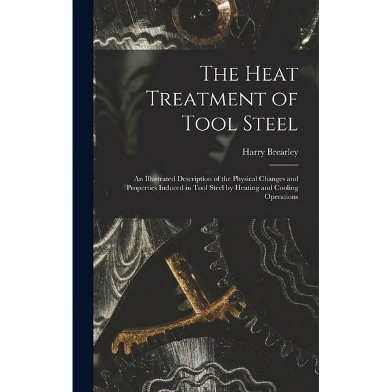 The Heat Treatment of Tool Steel (Hardcover)