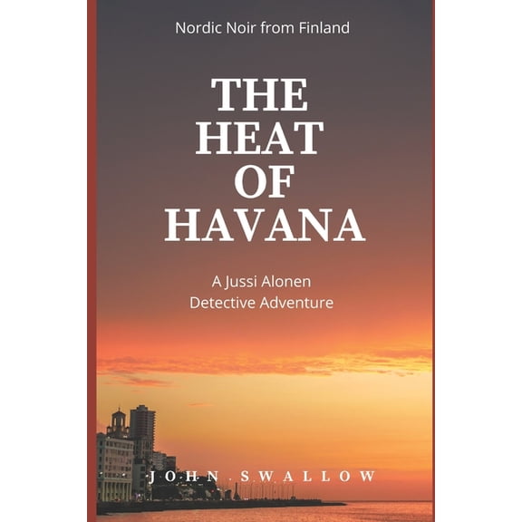 The Jussi Alonen Mysteries The Heat of Havana: Nordic Noir from Finland, Book 3, (Paperback)