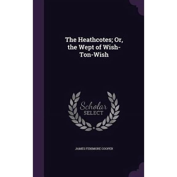 The Heathcotes; Or, the Wept of Wish-Ton-Wish (Hardcover)