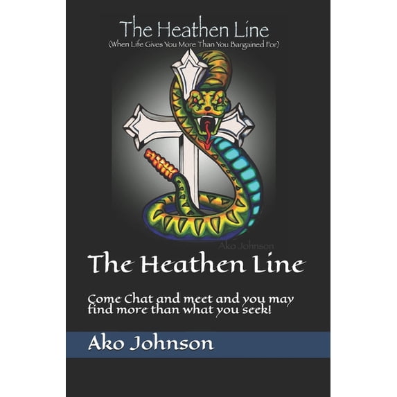The Heathen Line: Come Chat and meet and you may find more than what you seek! (Paperback) by Ako K Johnson