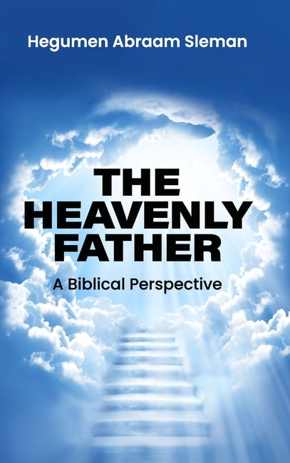 The Heavenly Father: A Biblical Perspective, (Hardcover)