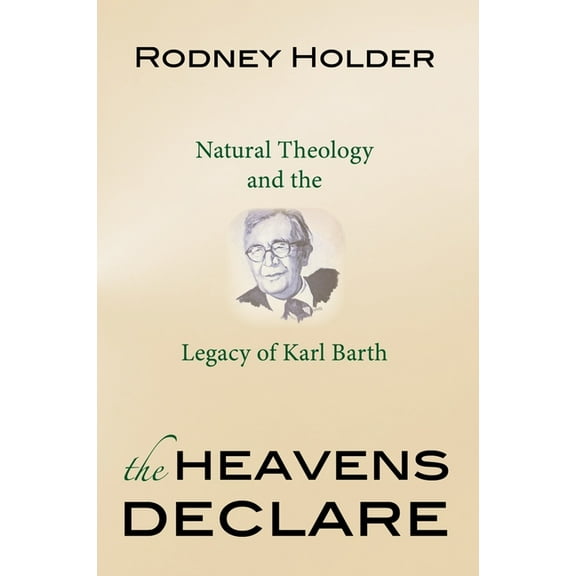 The Heavens Declare : Natural Theology and the Legacy of Karl Barth (Paperback)
