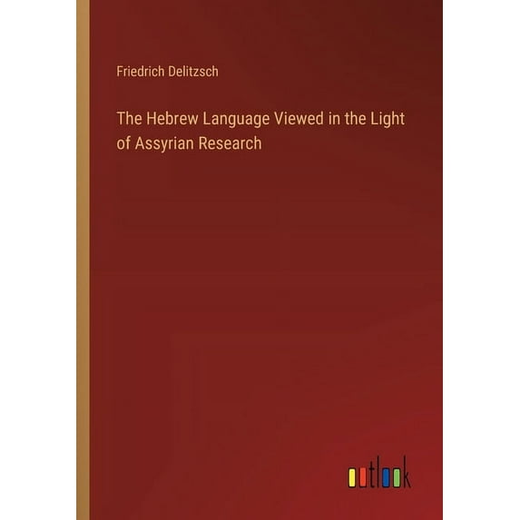 The Hebrew Language Viewed in the Light of Assyrian Research, (Paperback)