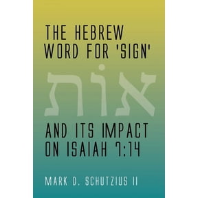 The Hebrew Word for 'sign' and its Impact on Isaiah 7: 14, (Paperback)