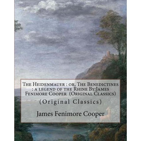 The Heidenmauer: or, The Benedictines: a legend of the Rhine By: James Fenimore Cooper (Original Classics), (Paperback)