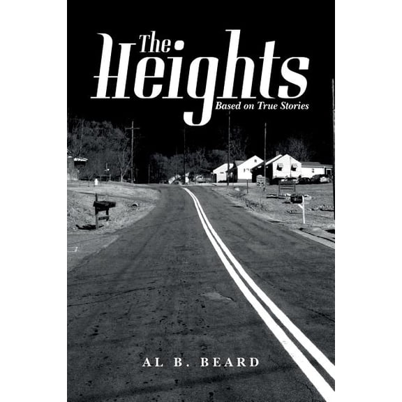 The Heights: Based on True Stories Paperback 1545485135 9781545485132 Al B. Beard