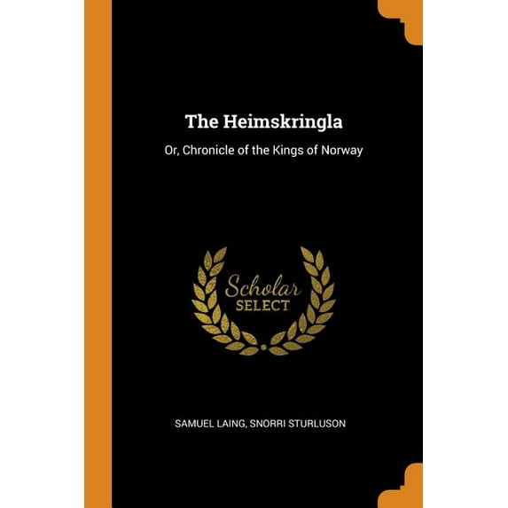 The Heimskringla : Or, Chronicle of the Kings of Norway (Paperback)