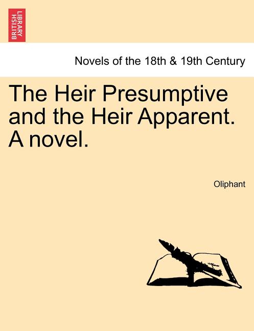 The Heir Presumptive and the Heir Apparent. a Novel. Vol. III (Paperback) - image 1 of 1