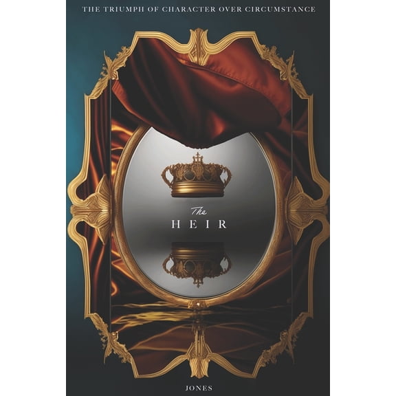 The Heir : The Triumph of Character Over Circumstance (Paperback)