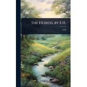 The Heiress, by E.H., Hardcover