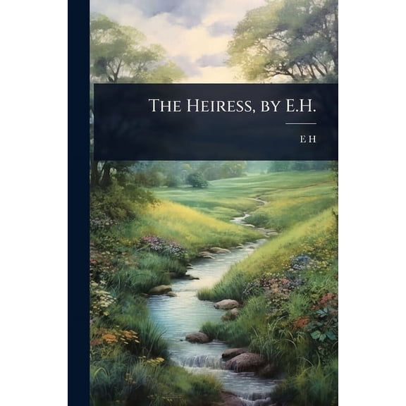 The Heiress, by E.H., (Paperback)