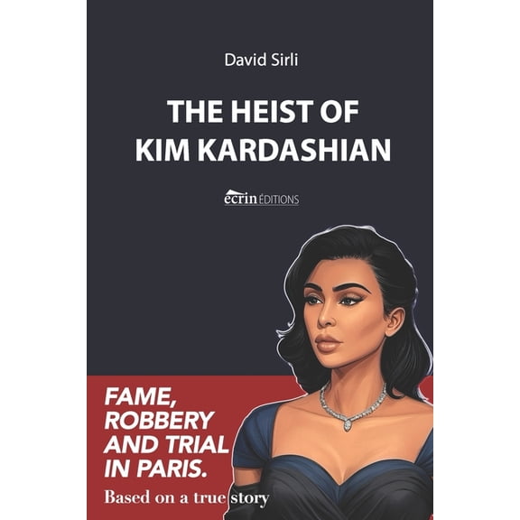 The Heist of Kim Kardashian: Fame, robbery and trial in Paris., (Paperback)