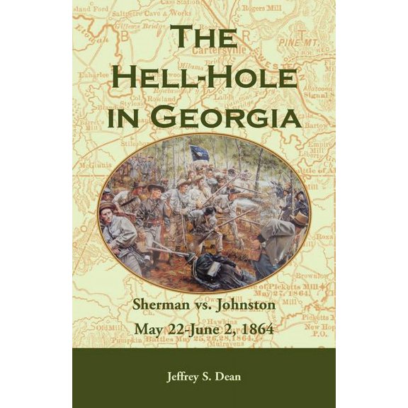The Hell-Hole in Georgia: Sherman vs. Johnston May 22 - June 2, 1864, (Paperback)