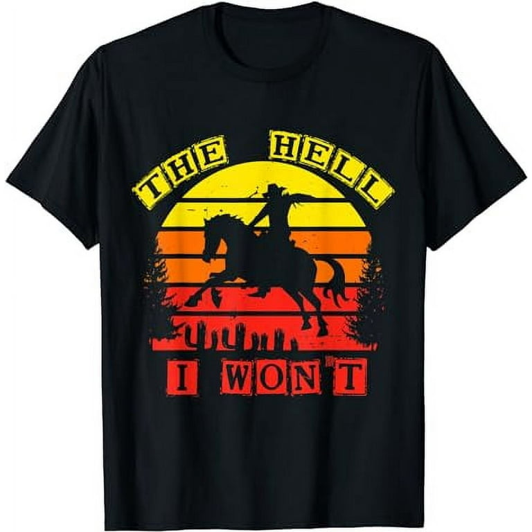 The Hell I Won t funny cowboy Vintage T Shirt Walmart