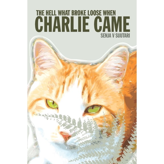 The Hell What Broke Loose When Charlie Came Paperback 1734793406 9781734793406 Senja V. Suutari