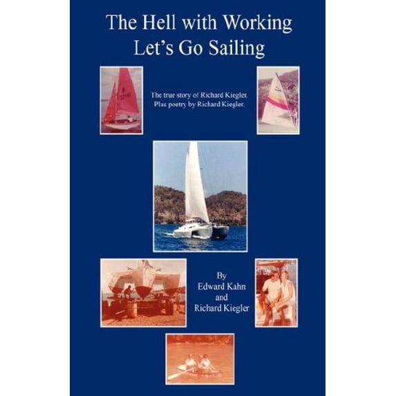 The Hell with Working - Lets Go Sailing Paperback 1598244868 9781598244861 Edward Kahn, Richard Kiegler