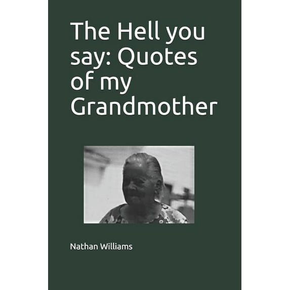 The Hell you say: Quotes of my Grandmother Paperback