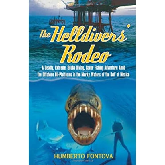 Pre-Owned The Helldivers' Rodeo: A Deadly, Extreme, Spear Fishing Adventure Amid the Offshore Oil Platforms in the Murky Waters of the Gulf of Mexico (Paperback) 1590770056 9781590770054