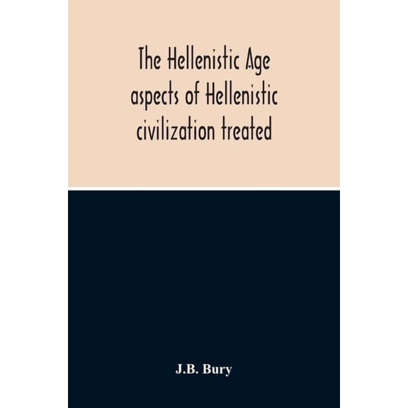 The Hellenistic Age; Aspects Of Hellenistic Civilization Treated, (Paperback)