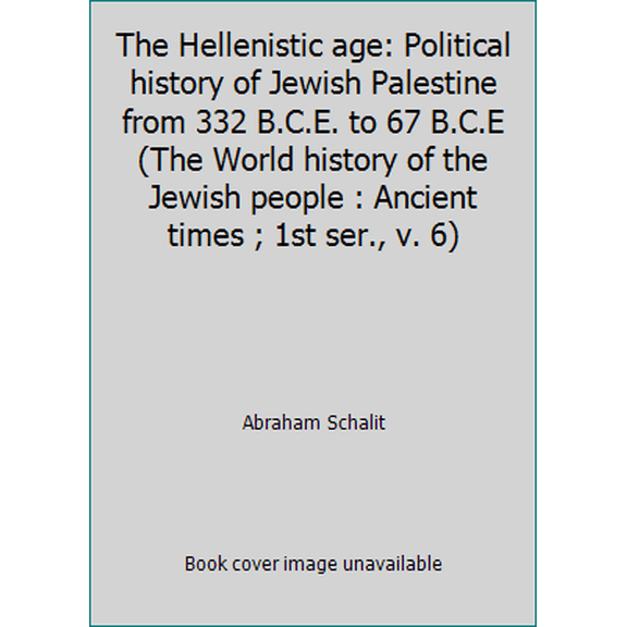 Pre-Owned The Hellenistic age: Political history of Jewish Palestine from 332 B.C.E. to 67 B.C.E (The World history of the Jewish people : Ancient times ; 1st ... (Hardcover) 0813507103 9780813507101