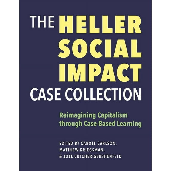 The Heller Social Impact Case Collection: Reimagining Capitalism Through Case-Based Learning Volume 1, (Paperback)