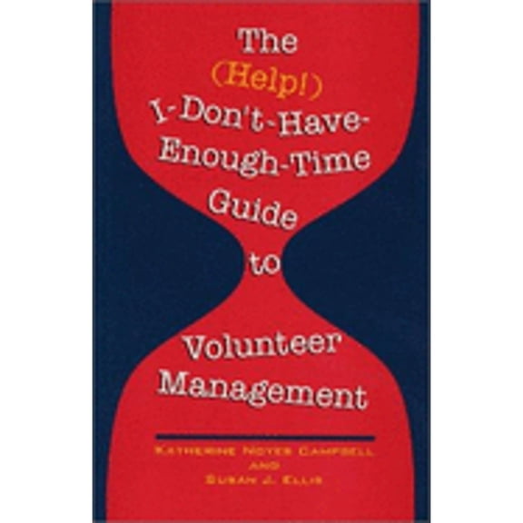 Pre-Owned The (Help!) I Don't-Have-Enough-Time Guide to Volunteer Management (Paperback) 0940576163 9780940576162