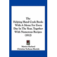 thumbnail image 1 of The Helping Hand Cook Book : With A Menu For Every Day In The Year, Together With Numerous Recipes (1912) (Paperback), 1 of 1