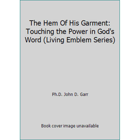 Pre-Owned The Hem Of His Garment: Touching the Power in God's Word (Living Emblem Series) (Paperback) 0967827906 9780967827902