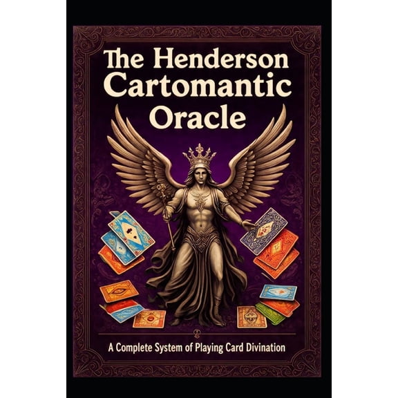 The Henderson Cartomantic Oracle: A Complete System of Playing Card Divination, (Paperback)