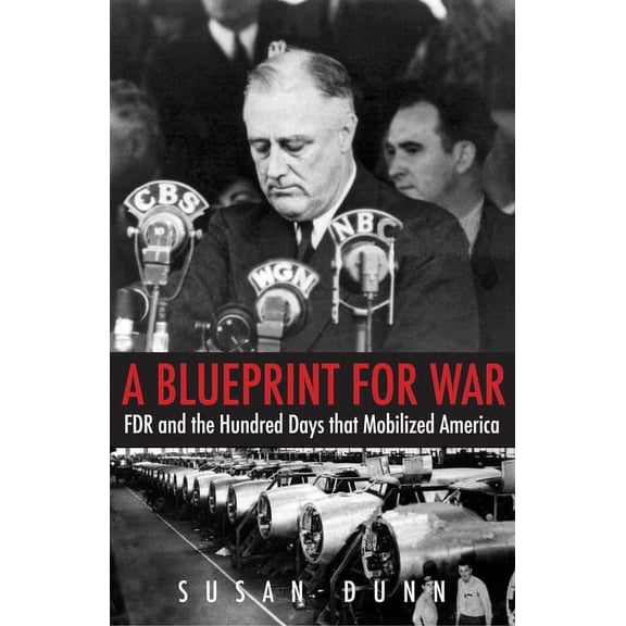 The Henry L. Stimson Lectures Series: A Blueprint for War : FDR and the Hundred Days That Mobilized America (Paperback)