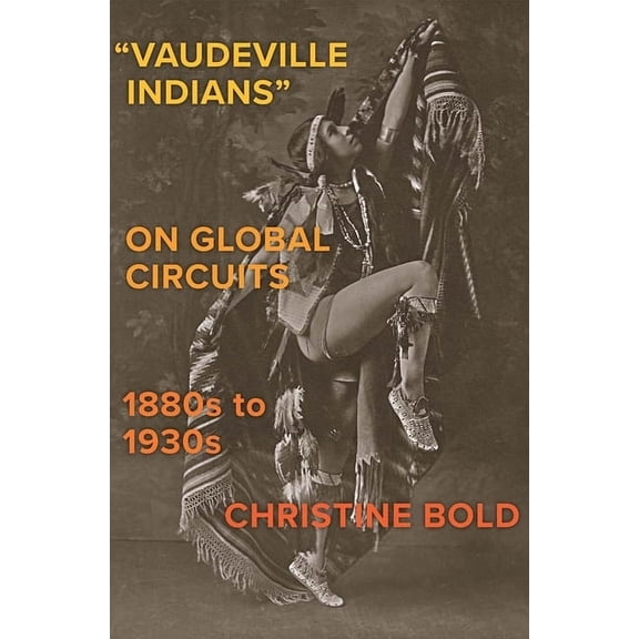 Pre-Owned The Henry Roe Cloud Series on American Indians and Modernity: "Vaudeville Indians" on Global Circuits, 1880s-1930s (Hardcover)