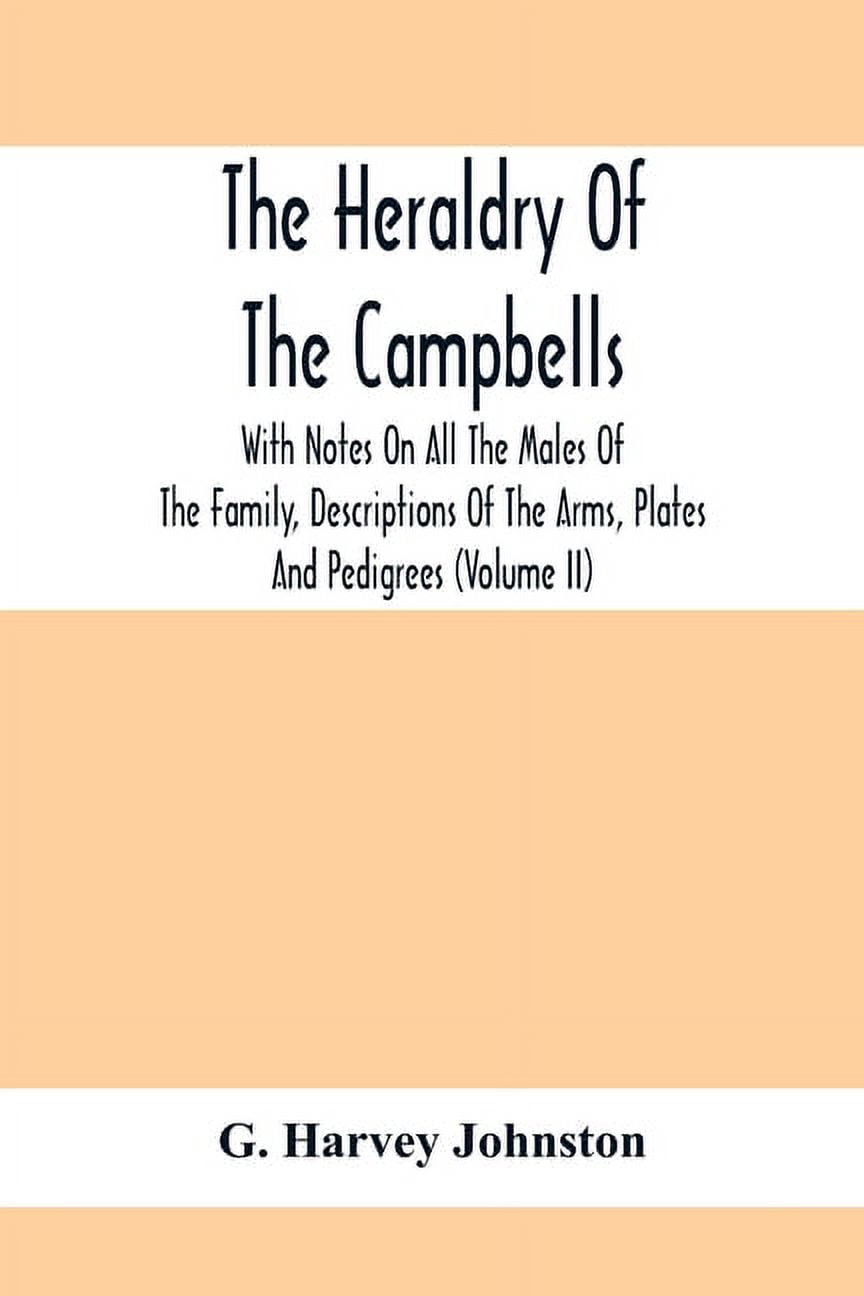 The Heraldry Of The Campbells, With Notes On All The Males Of The Family, Descriptions Of The Arms, Plates And Pedigrees, (Paperback)