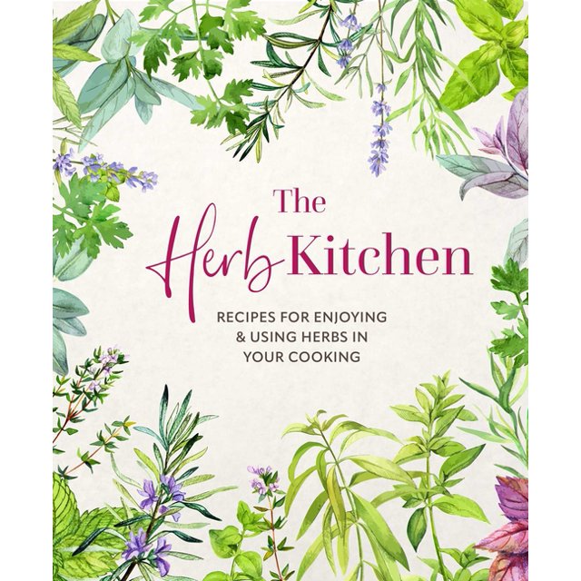 The Herb Kitchen Recipes for Enjoying & Using Herbs in Your Cooking