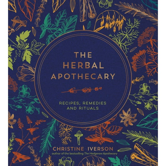 The Herbal Apothecary: Recipes, Remedies and Rituals, (Hardcover)