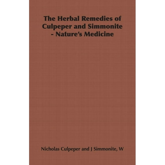 The Herbal Remedies of Culpeper and Simmonite - Nature's Medicine, (Hardcover)