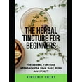 thumbnail image 1 of The Herbal Tincture Recipe for Beginners : Learn Simple methods for Making your Herbal Tincture from the Comfort for Your Home (For Your Body, Mind and Spirit) (Paperback), 1 of 1