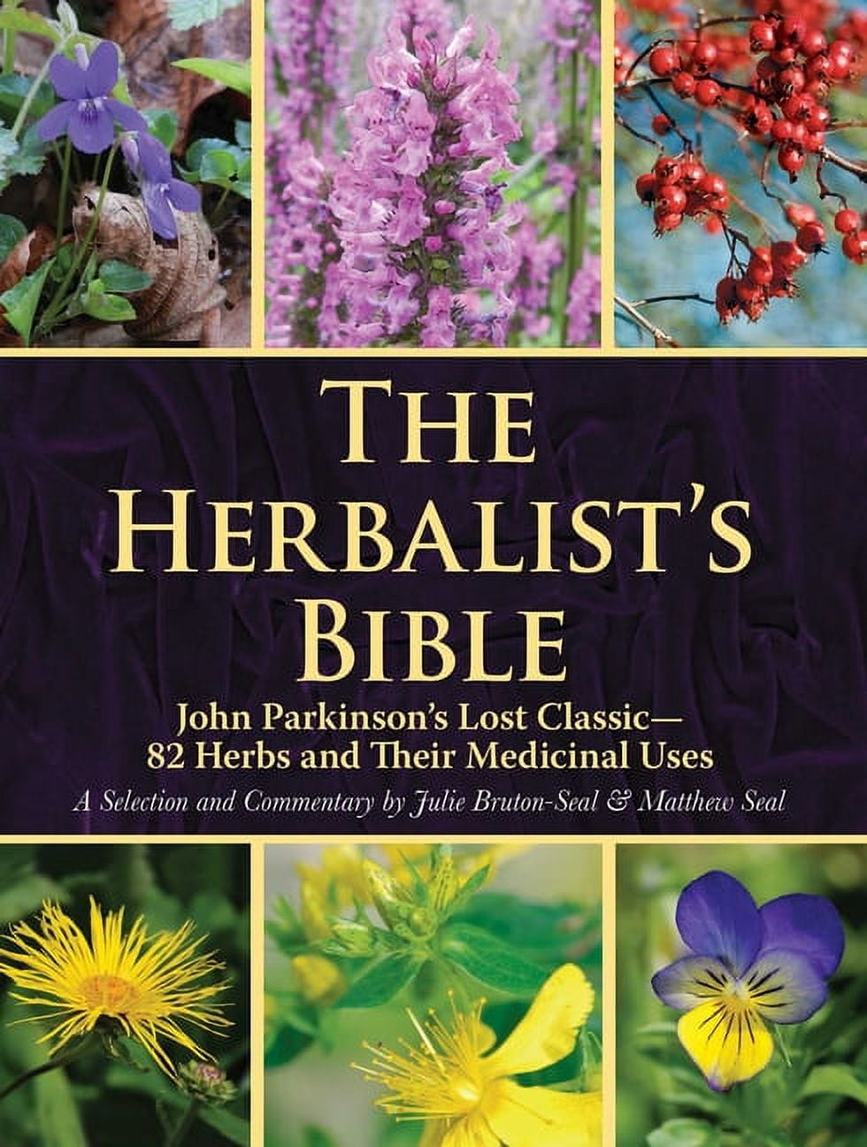 JULIE BRUTON-SEAL; MATTHEW SEAL The Herbalist's Bible : John Parkinson's Lost Classic82 Herbs and Their Medicinal Uses (Paperback)