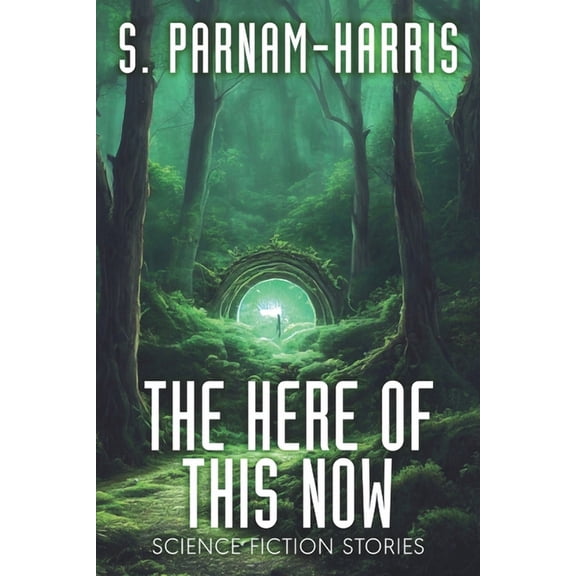 The Here of This Now: Science Fiction Stories, (Paperback)